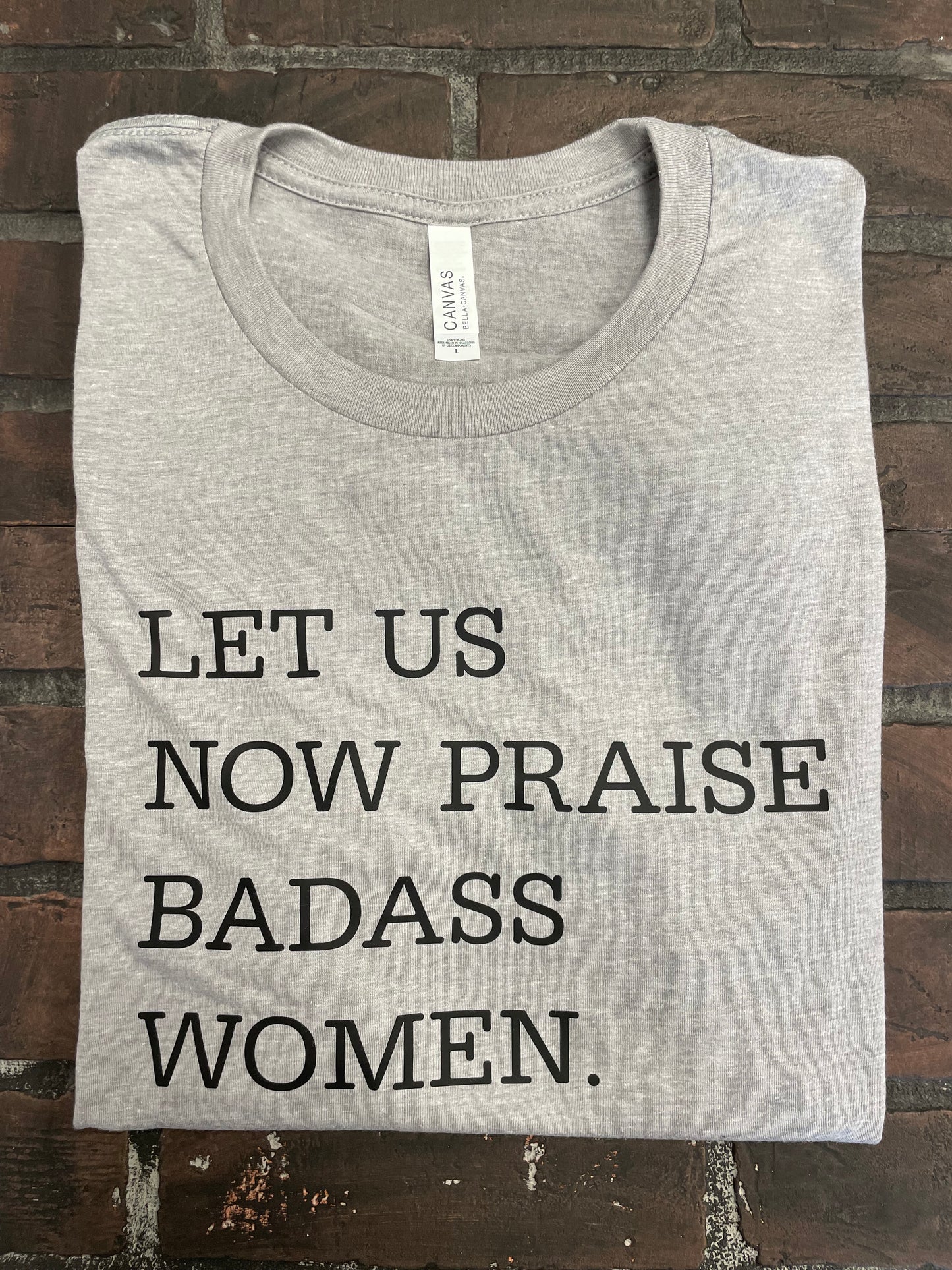 Let us now praise badass women, Gray T-shirt