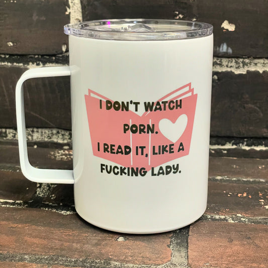 I don’t watch porn I read it.., 10oz Camp Style Insulated Mug with Handle & Leak Proof Lid