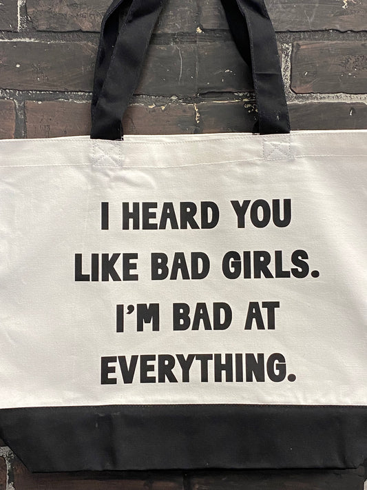 I heard you like bad girls. I'm bad at everything., Tote Bag