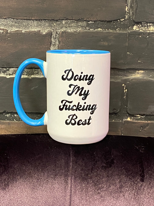 Doing my fucking best, Double sided Blue inner & Handle 15oz dishwasher safe Coffee Mug