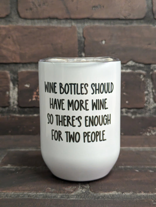 Wine bottles should have more wine so there's enough for two people, 12oz Wine Tumbler