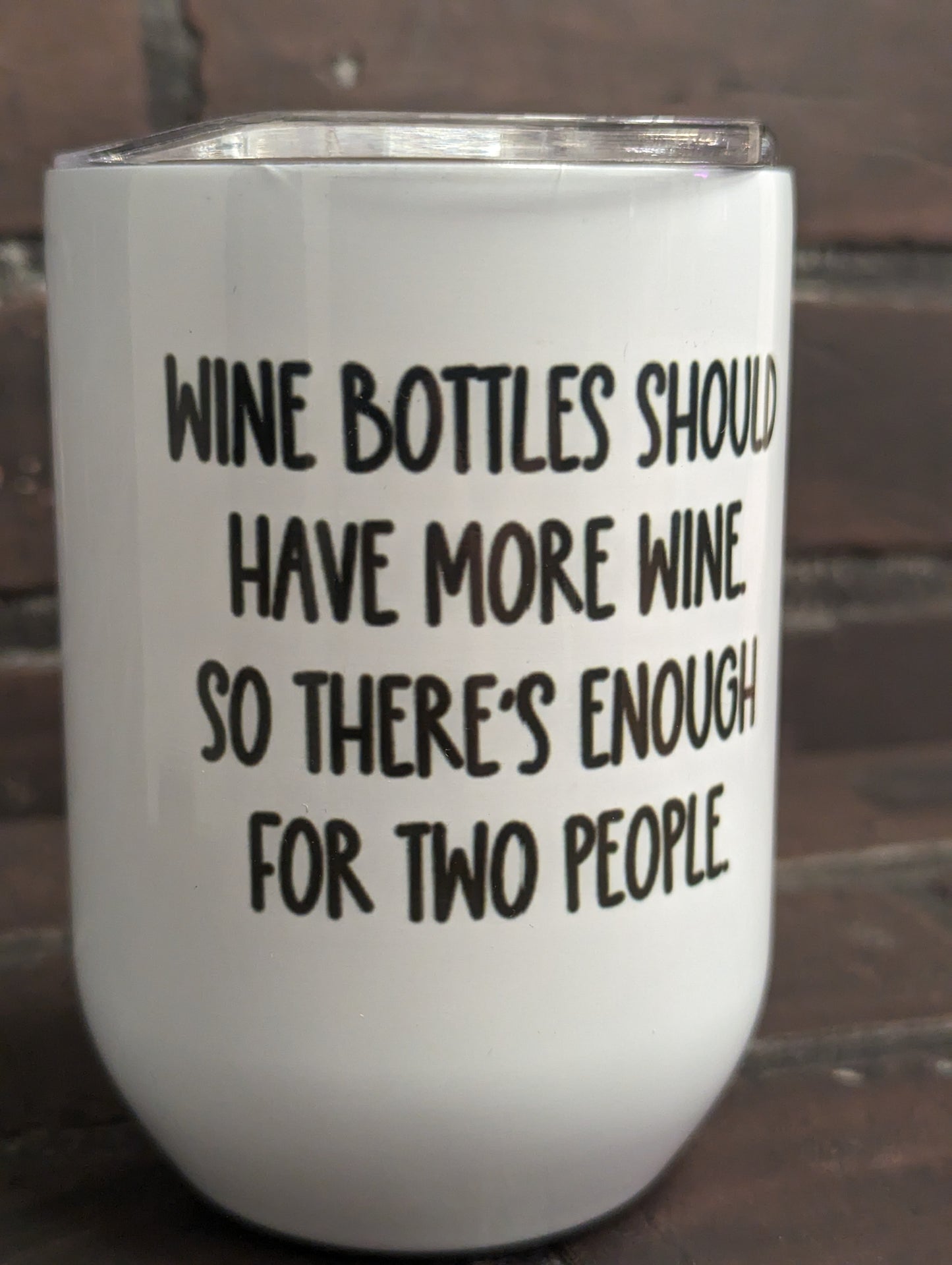 Wine bottles should have more wine so there's enough for two people, 12oz Wine Tumbler