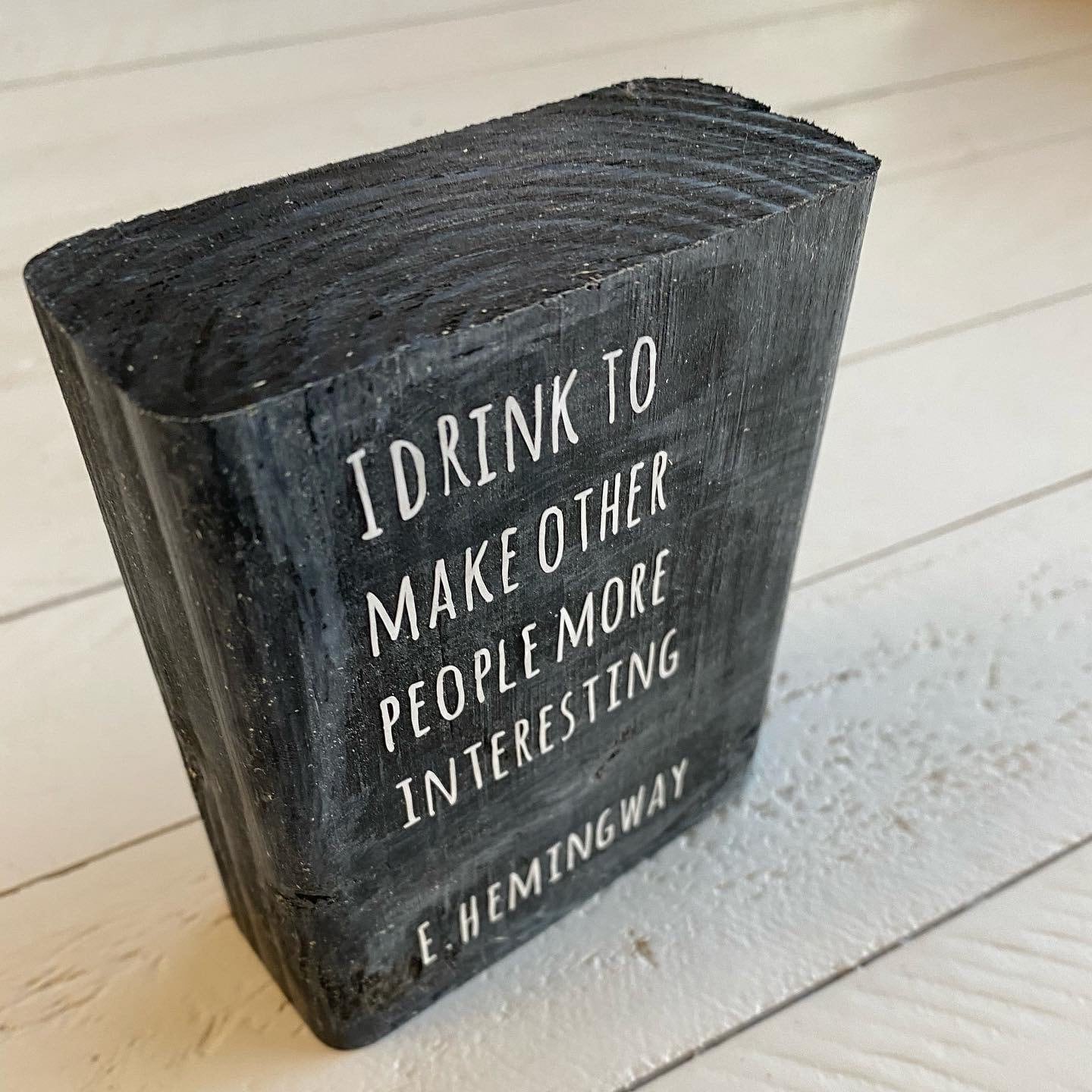 I drink to make other people more interesting, Ernest Hemingway Wooden Sign