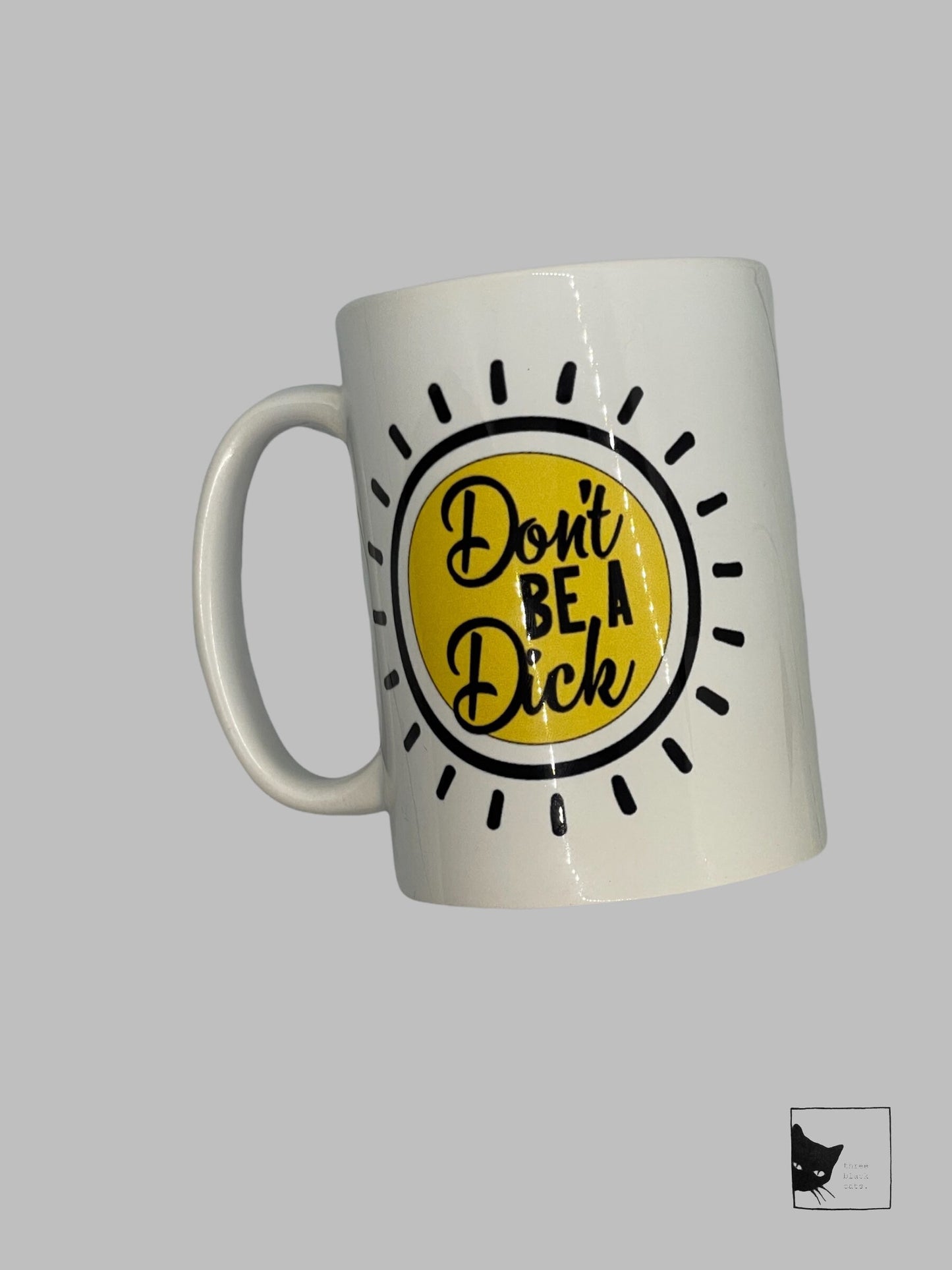Don’t be a Dick, Dbl Sided 15oz Dishwasher Safe Coffee Mug