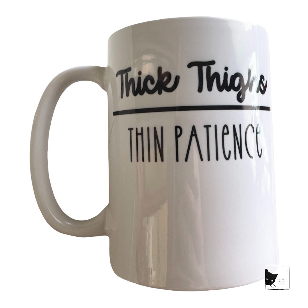 Thick Thighs, Thin Patience, 15oz Coffee Mug, Dishwasher Safe, Text on both sides