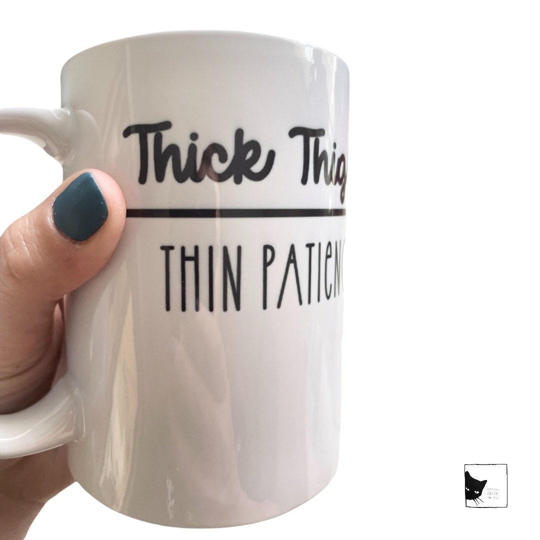 Thick Thighs, Thin Patience, 15oz Coffee Mug, Dishwasher Safe, Text on both sides