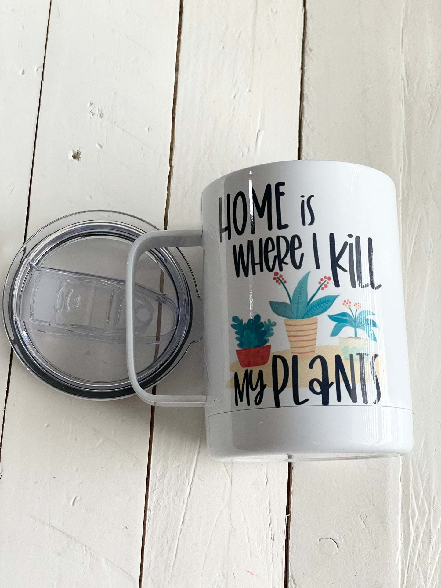 Home is where I kill my plants, 10oz Camp Style Insulated Mug with Handle & Leak Proof Lid