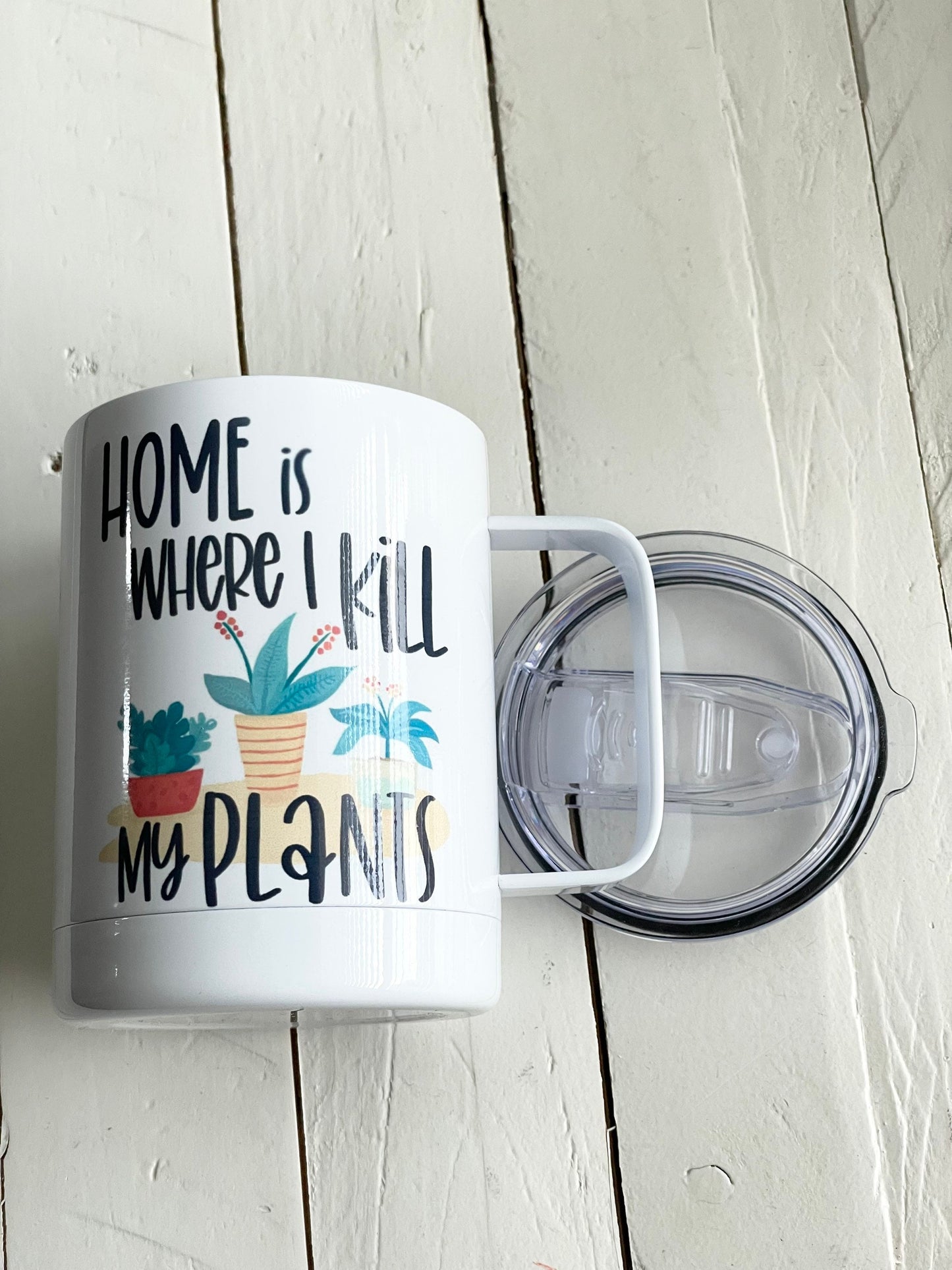 Home is where I kill my plants, 10oz Camp Style Insulated Mug with Handle & Leak Proof Lid