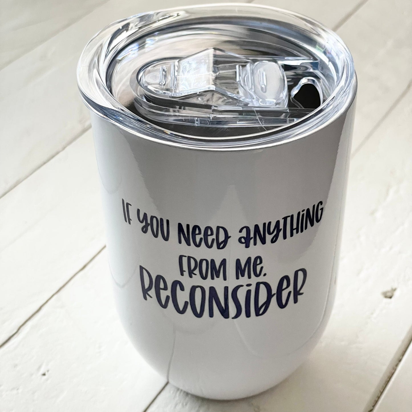 If you need anything from me reconsider, 12oz Stainless Steel Wine Travel Tumbler