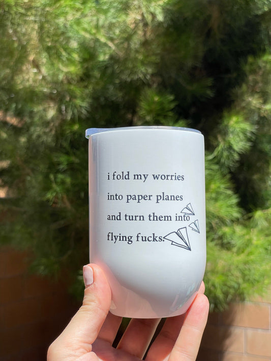 I fold my worries into paper planes and turn them into Flying Fucks, 12oz Stainless Steel Wine Travel Tumbler