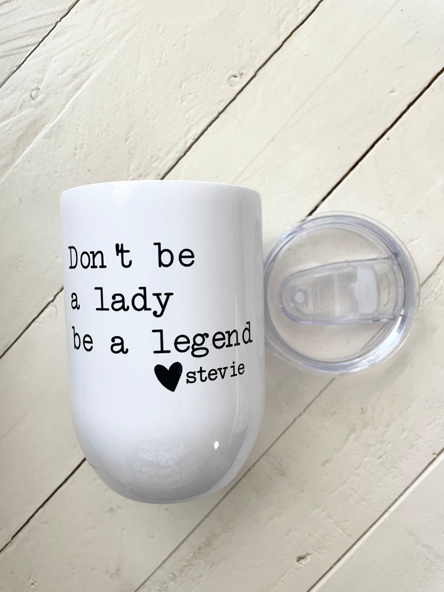 Don’t be a lady be a legend, Stevie Quote, 12oz Wine Tumbler