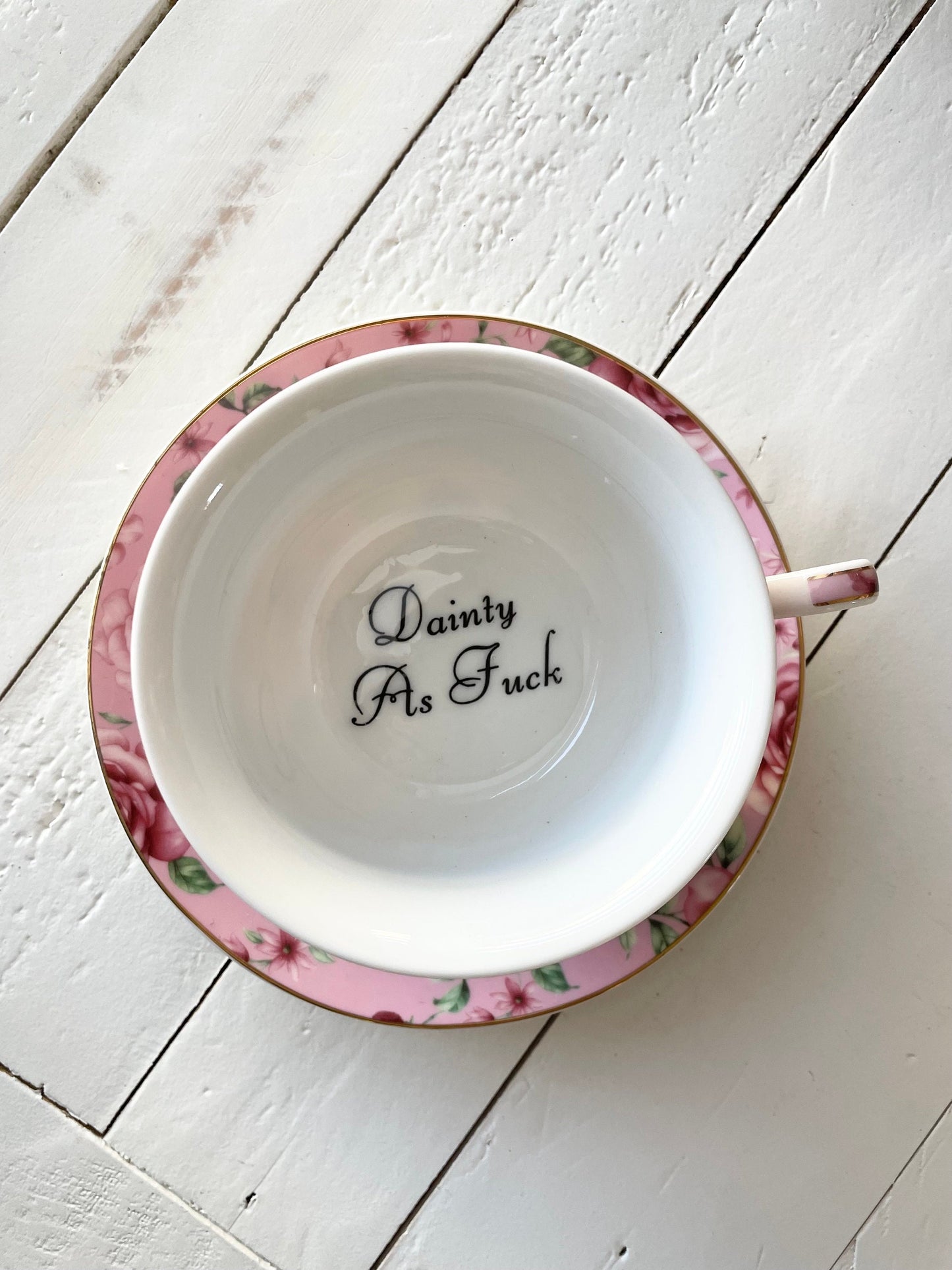 Dainty As Fuck, Tea Cup and Saucer, Pink Rose Floral Pattern