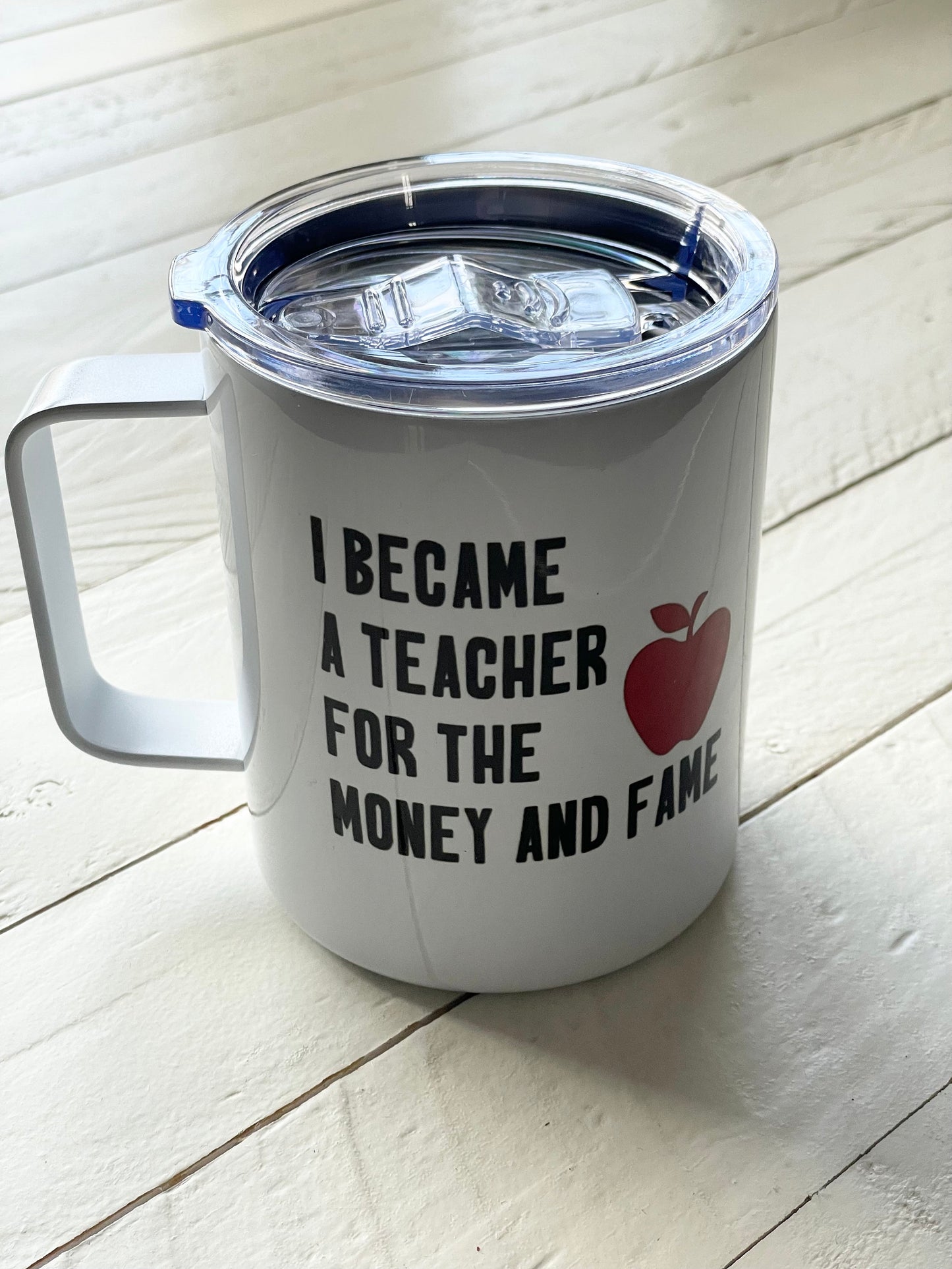 I became a Teach for the Money and Fame, 10oz Stainless Steele Camper Mug