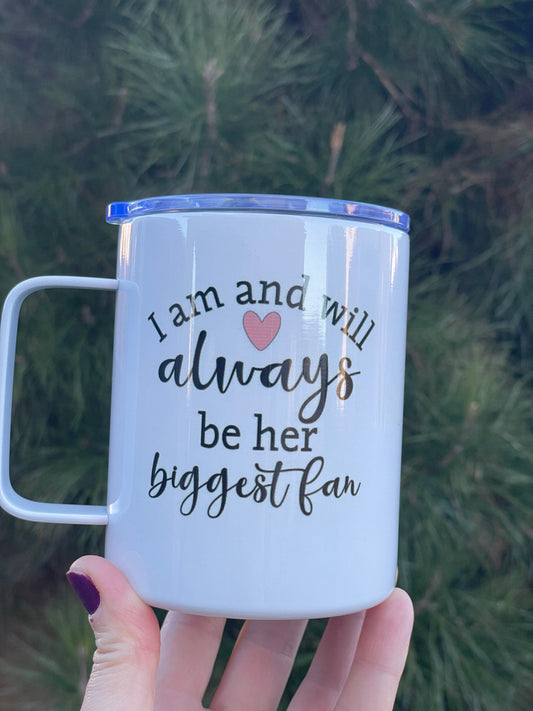 I am and always will be her/his/Their biggest fan,  10oz Camp Style Insulated Mug with Handle & Leak Proof Lid