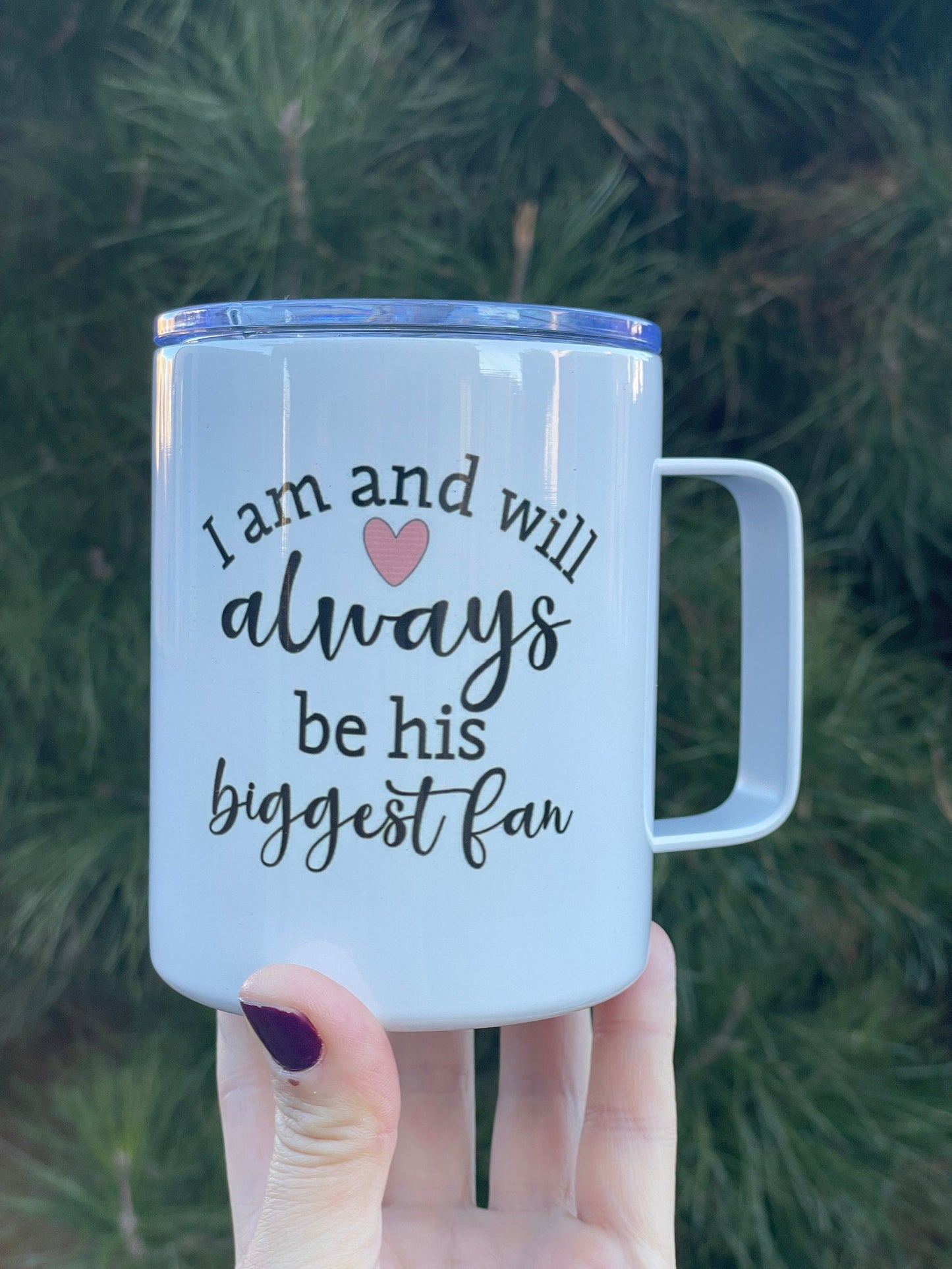 I am and always will be her/his/Their biggest fan,  10oz Camp Style Insulated Mug with Handle & Leak Proof Lid