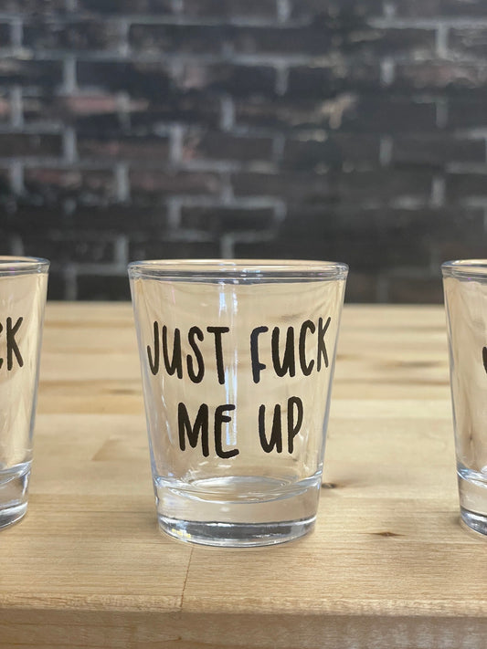 Just Fuck me Up, Shot Glass