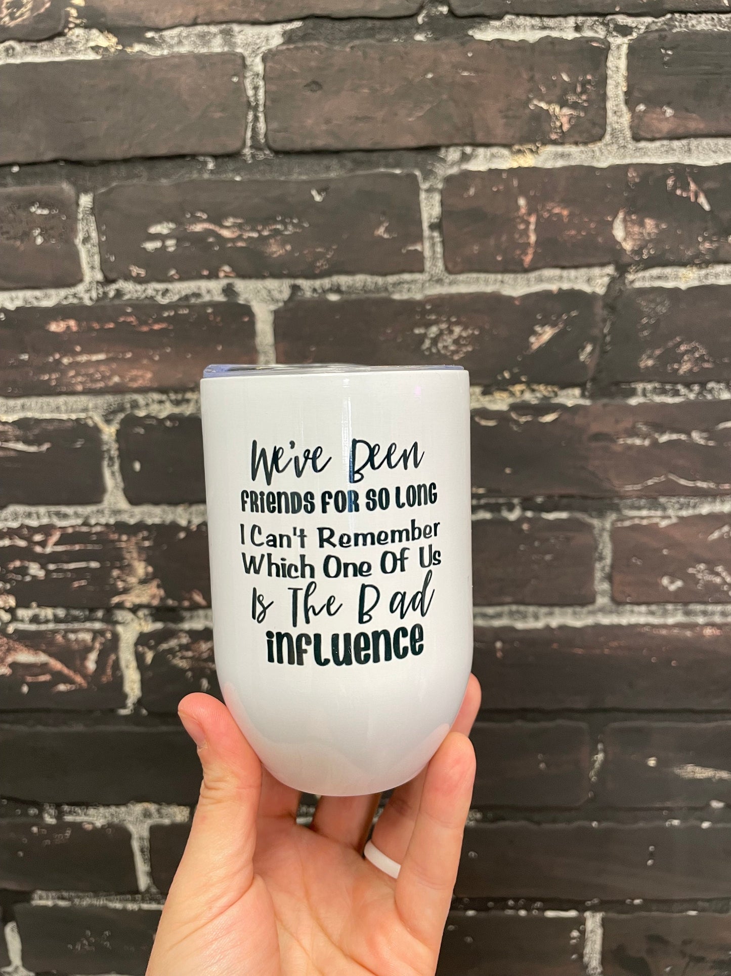 We’ve been friends for so long I can’t remember which one of us is the bad influence, 12oz Stainless Steel Wine Travel Tumbler