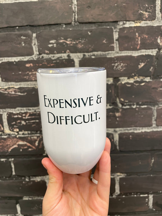 Expensive and difficult , 12oz Wine Tumbler