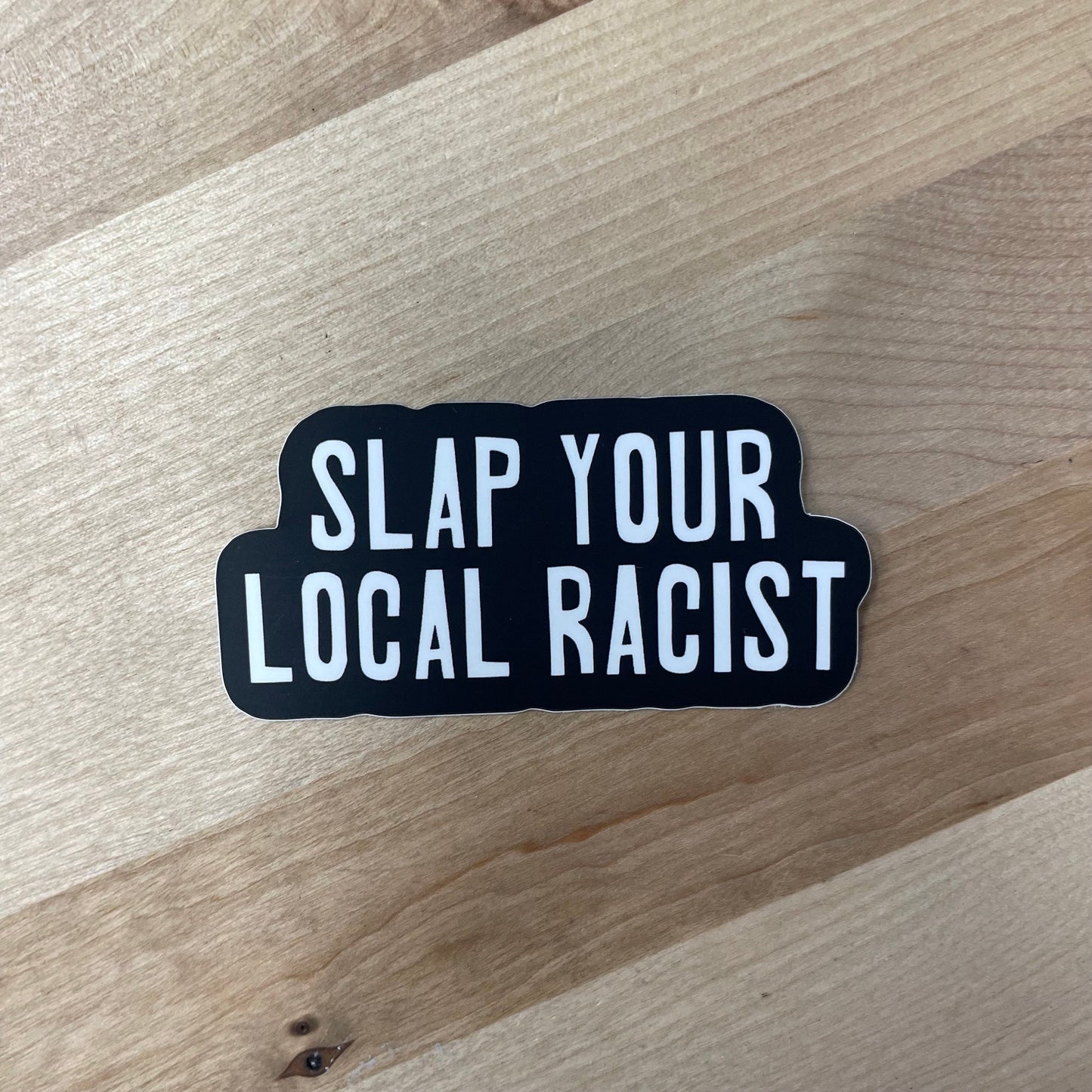 Slap your local racist,  3” Matte Sticker