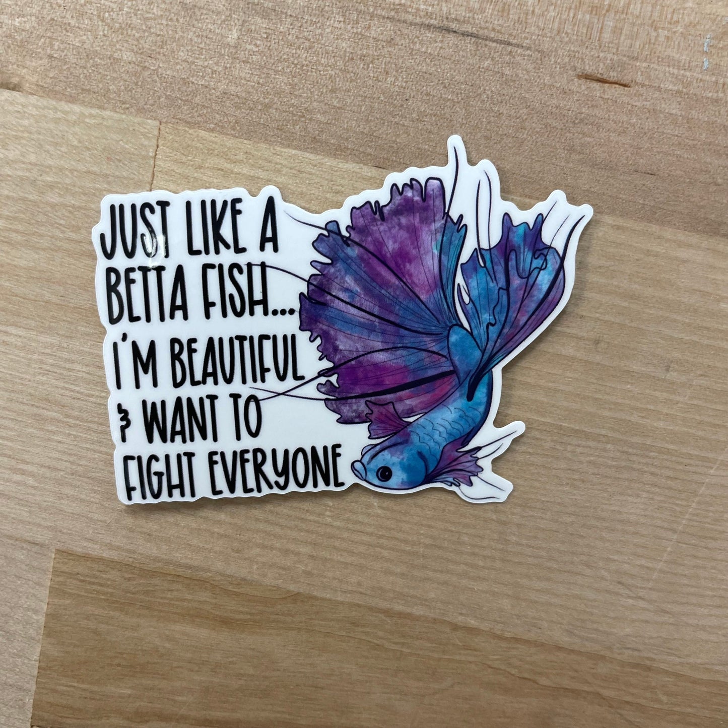 Just like a betta fish I’m beautiful and want to fight everyone, 3” Sticker