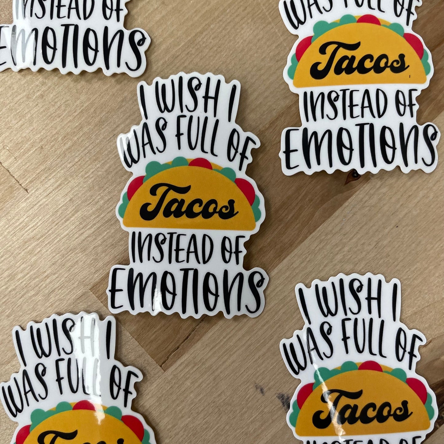 I wish I was full of tacos instead of emotions,  3” Sticker