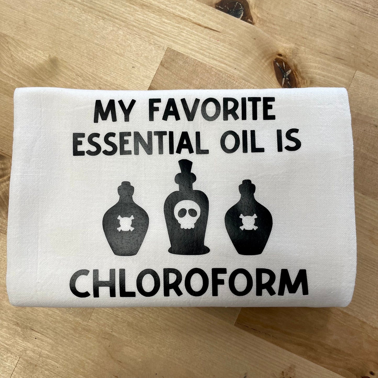 My favorite essential oil is chloroform, Tea towel