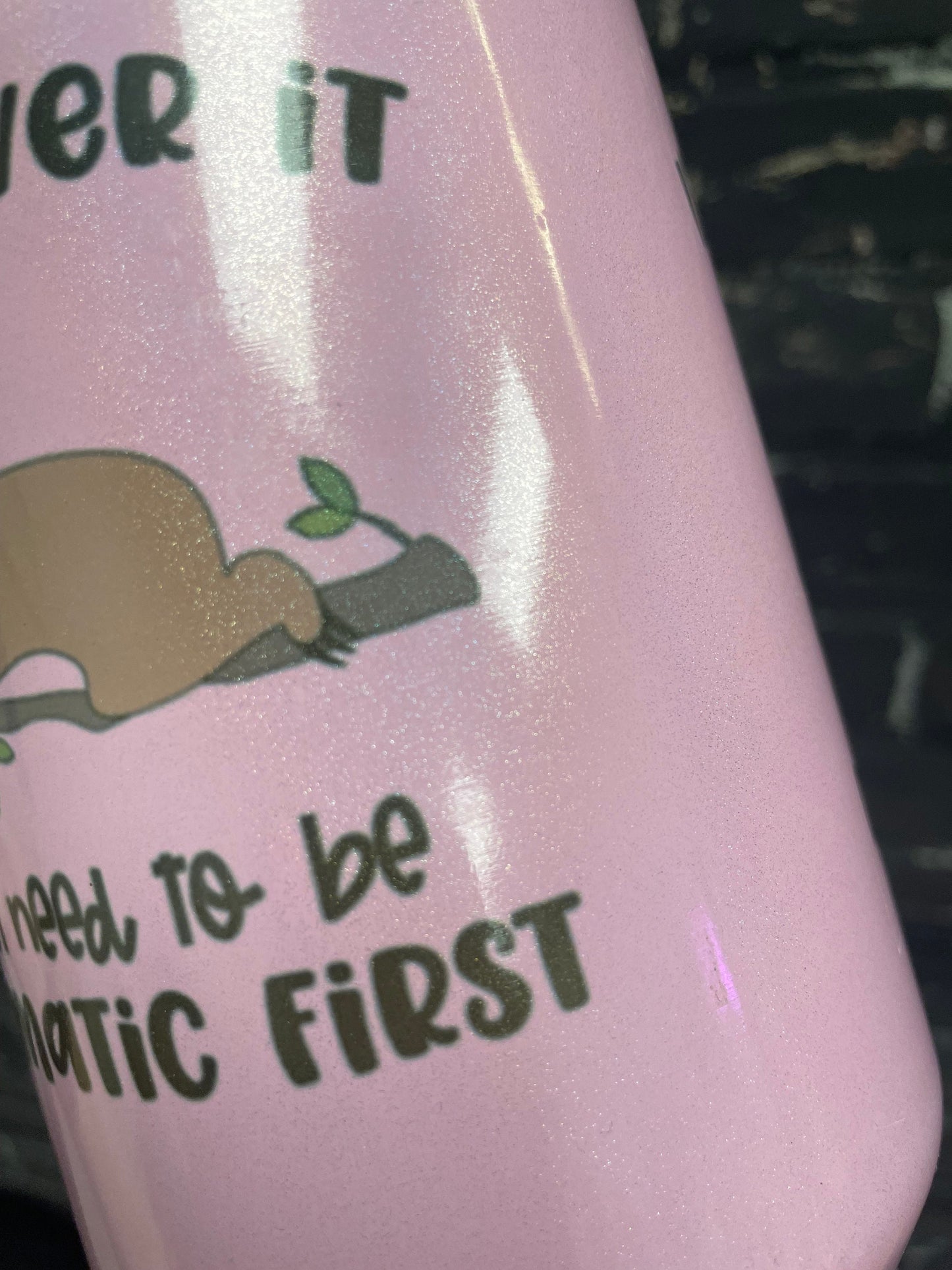I’ll get over it but I’m going to be dramatic first, Pink Sloth 40oz Shimmer Tumbler w/handle and straw