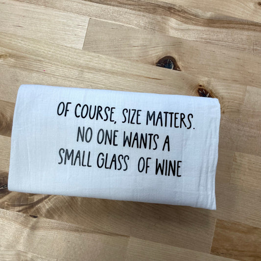 Of Course size matters no one wants a small glass of wine, Kitchen Tea Towel