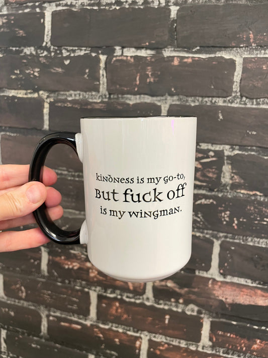 Kindness is my go to but fuck off is my wingman, Double sided 15oz dishwasher safe Coffee Mug