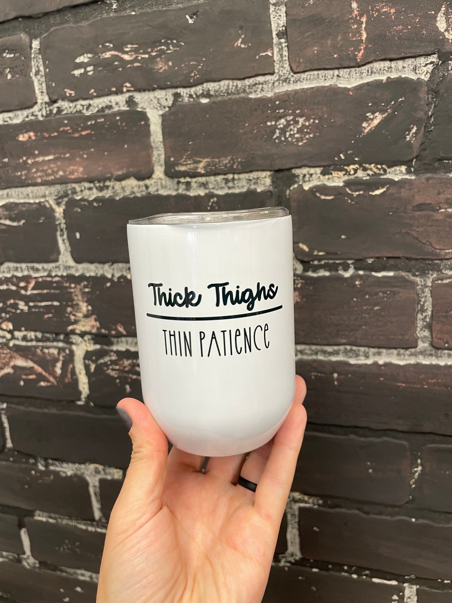 Thick thighs thin patience, 12oz Stainless Steel Wine Travel Tumbler
