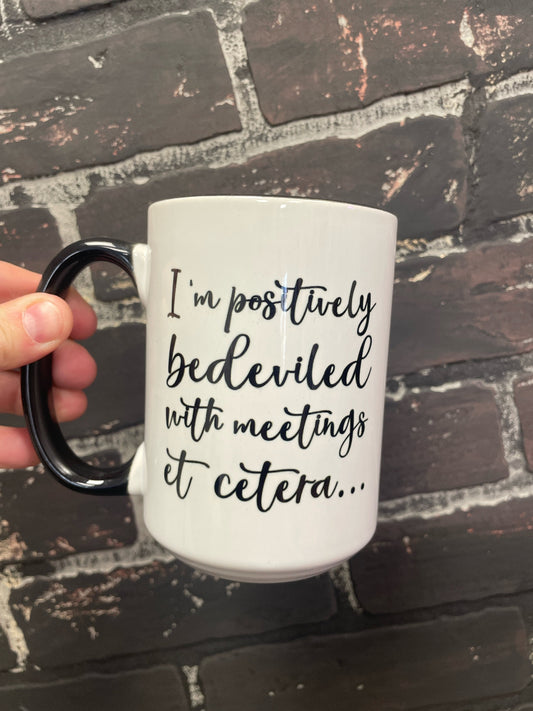 Moira Rose Schitt’s Creek, I’m positively bedeviled with meetings et cetera, Double sided 15oz dishwasher safe Coffee Mug